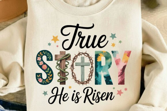 True Story He is Risen Easter Png Svg Graphics & T-Shirt Designs